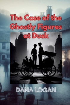 The Case of the Ghostly Figures at Dusk: A Jim Weston and Gerard Adventure Series