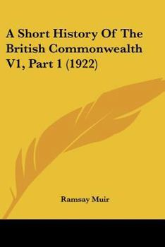 Paperback A Short History Of The British Commonwealth V1, Part 1 (1922) Book
