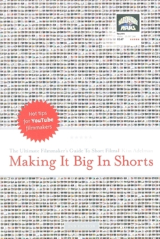 Paperback Making It Big in Shorts: The Ultimate Filmmaker's Guide to Short Films Book