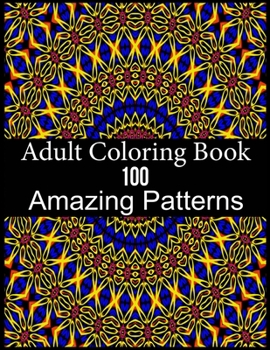 Paperback Adult Coloring Book 100 Amazing Patterns: An Adult Coloring Book with Fun, Easy, and Relaxing Coloring Pages Book