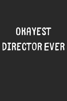 Paperback Okayest Director Ever: Lined Journal, 120 Pages, 6 x 9, Funny Director Gift Idea, Black Matte Finish (Okayest Director Ever Journal) Book