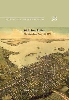 Paperback High Seas Buffer: The Taiwan Patrol Force, 1950-1979: Naval War College Newport Papers 38 Book