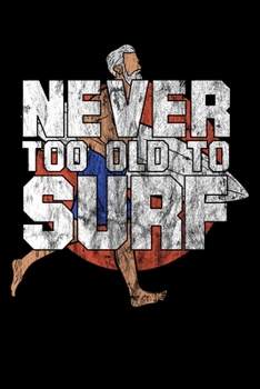 Paperback Never Too Old Too Surf: 6x9 Notebook dotgridded Book