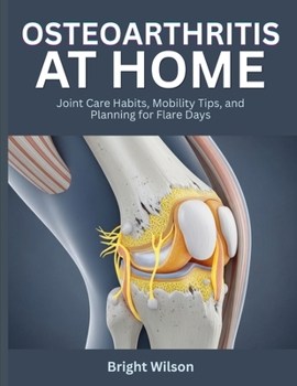 Osteoarthritis at Home: Joint Care Habits, Mobility Tips, and Planning for Flare Days