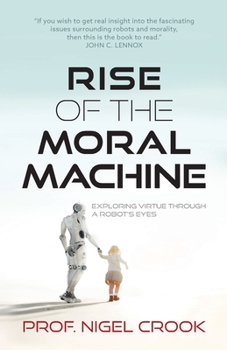 Paperback Rise of the Moral Machine: Exploring Virtue Through a Robot's Eyes Book