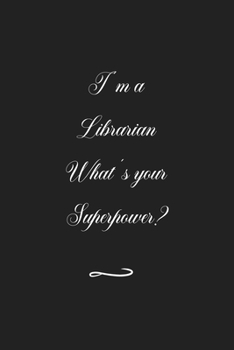 Paperback I'm a Librarian What's your Superpower?: Funny Office Notebook/Journal For Women/Men/Coworkers/Boss/Business (6x9 inch) Book