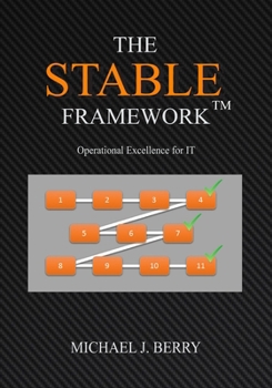 Paperback The Stable Framework(TM): Operational Excellence for IT Operations, Implementation, DevOps, and Development Book