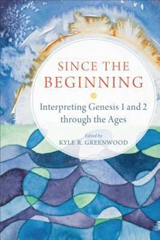 Paperback Since the Beginning: Interpreting Genesis 1 and 2 Through the Ages Book