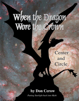 Paperback When the Dragon Wore the Crown: Circle and Center: Putting Starlight Back Into Myth Book