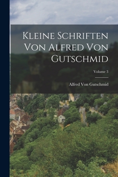 Paperback Kleine Schriften Von Alfred Von Gutschmid; Volume 3 [German] Book