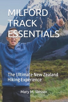 MILFORD TRACK ESSENTIALS: The Ultimate New Zealand Hiking Experience