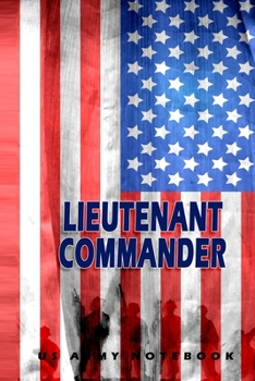 Paperback Lieutenant Commander US Army Notebook: This Notebook is specially for Lieutenant Commander. 120 pages with dot lines. Unique Notebook for all Soldiers Book