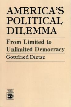 Paperback America's Political Dilemma: From Limited to Unlimited Democracy Book