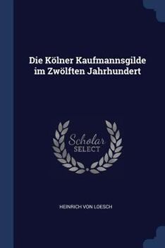 Paperback Die Kölner Kaufmannsgilde im Zwölften Jahrhundert Book