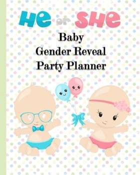 He Or She Baby Gender Reveal Party Planner: A Fun Exciting Way To Discover The Gender Of Your Baby
