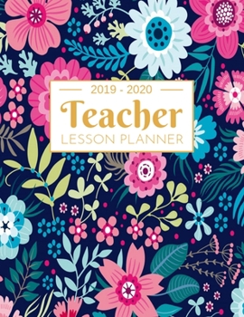 Teacher Lesson Planner: Weekly and Monthly Calendar Agenda | Academic Year July 2019 through June 2020 | Includes Quotes & Holidays | Beautiful Colorful Floral Cover (2019-2020)
