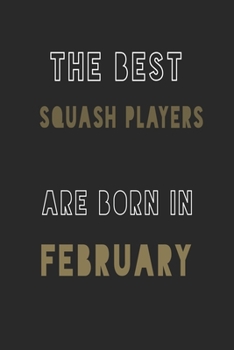 The Best squash players are Born in February journal: 6*9 Lined Diary Notebook, Journal or Planner and Gift with 120 pages
