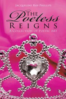 Paperback The Poetess Reigns: A Collection of Poetic Art Book