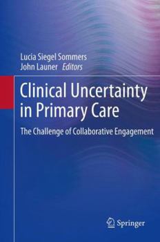 Hardcover Clinical Uncertainty in Primary Care: The Challenge of Collaborative Engagement Book