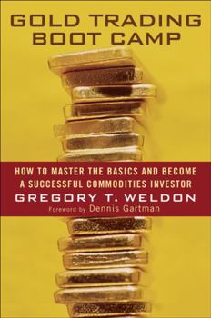 Hardcover Gold Trading Boot Camp: How to Master the Basics and Become a Successful Commodities Investor Book