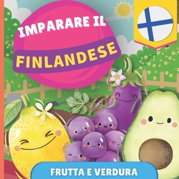 Imparare il finlandese - Frutta e verdura: Libro illustrato per bambini bilingue - Italiano / Finlandese - con pronunce