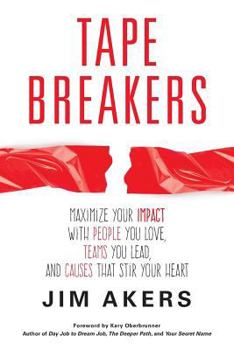 Paperback Tape Breakers: Maximize Your Impact with People You Love, Teams You Lead, and Causes that Stir Your Heart Book