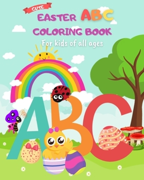 Paperback Cute Easter ABC Coloring Book for Kids of All Ages: Funny and Happy A-Z Easter Alphabet Coloring Pages for Children Book