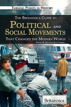 The Britannica Guide to Political and Social Movements That Changed the Modern World - Book  of the Britannica Guide to Turning Points in History