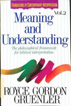 Meaning and Understanding: The Philosophical Framework for Biblical Interpretation (Foundations of Contemporary Interpretation) - Book #2 of the Foundations of Contemporary Interpretation