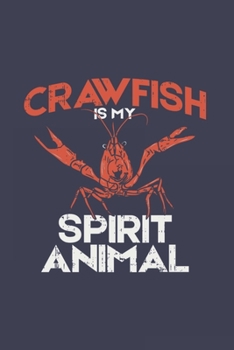 Paperback Crawfish Is My Spirit Animal: Crustacean Journal - Notebook - Workbook For Sealife, Lobster, Seafood And Animal Fan - 6x9 - 120 Dot Grid Pages Book