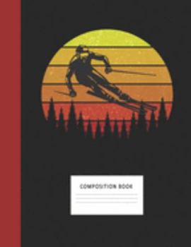 Composition Book: Skiing 200 Wide Ruled Lined Pages Retro Vintage Sunset Classic Notebook, Writing Pad & Practice Journal | Assignments, Class Notes, ... Organizer, Homeschool, College & University