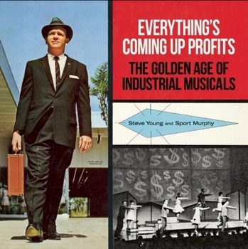 Hardcover Everything's Coming Up Profits: The Golden Age of Industrial Musicals Book