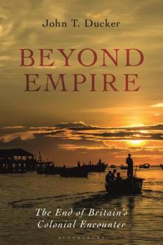 Hardcover Beyond Empire: The End of Britain's Colonial Encounter Book