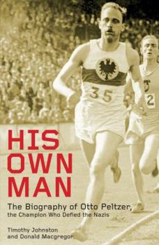 Hardcover His Own Man: Otto Peltzer: Champion Athlete, Nazi Victim, Indian Hero Book