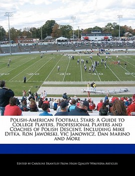 Paperback Polish-American Football Stars: A Guide to College Players, Professional Players and Coaches of Polish Descent, Including Mike Ditka, Ron Jaworski, Vi Book