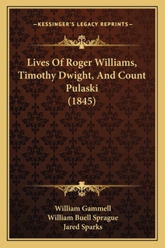 Paperback Lives Of Roger Williams, Timothy Dwight, And Count Pulaski (1845) Book