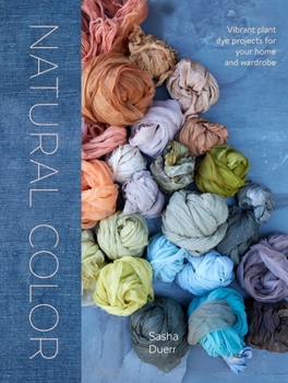 Hardcover Natural Color: Vibrant Plant Dye Projects for Your Home and Wardrobe Book