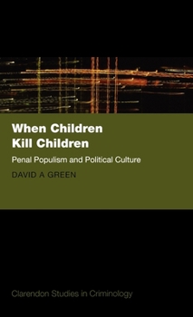 Hardcover When Children Kill Children: Penal Populism and Political Culture Book