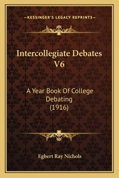 Paperback Intercollegiate Debates V6: A Year Book Of College Debating (1916) Book