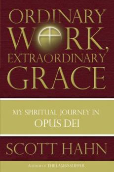 Hardcover Ordinary Work, Extraordinary Grace: My Spiritual Journey in Opus Dei Book