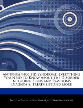 Paperback Antiphospholipid Syndrome: Everything You Need to Know about the Disorder Including Signs and Symptoms, Diagnosis, Treatment and More Book