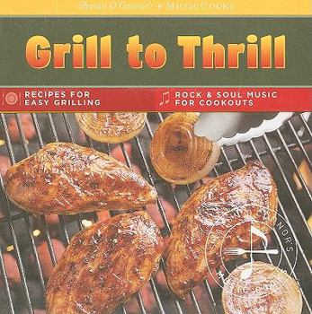Audio CD Grill to Thrill: Recipes for Easy Grilling, Rock & Soul Music for Cookouts [With CD (Audio) and Easel] Book