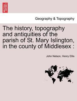 Paperback The History, Topography and Antiquities of the Parish of St. Mary Islington, in the County of Middlesex Book