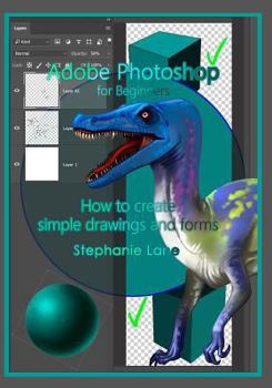 Paperback Adobe Photoshop for Beginners: How to create simple drawings and forms Book
