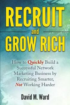 Paperback Recruit and Grow Rich: How to Quickly Build a Successful Network Marketing Business by Recruiting Smarter, Not Working Harder Book