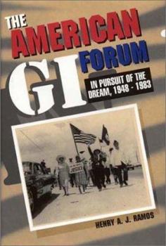The American Gi Forum: In Pursuit of the Dream, 1948-1983