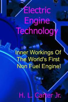 Paperback Electric Engine Technology: Inner Workings Of The World's First Non Fuel Engine! Book