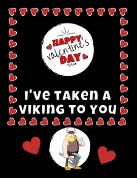 Paperback I've Taken A Viking To You Valentine's Day Journal - Notebook - Cute Gift Ideas For Him or Her: Boyfriend or Husband - Girlfriend or Wife Diary - Vale Book