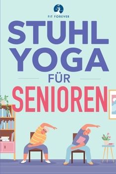 Stuhl-Yoga für Senioren: Dehnübungen, zur Schmerzlinderung und Gelenkgesundheit, um die Flexibilität von Senioren zu verbessern, Stürze zu verh