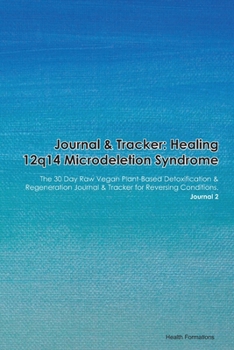 Paperback Journal & Tracker: Healing 12q14 Microdeletion Syndrome: The 30 Day Raw Vegan Plant-Based Detoxification & Regeneration Journal & Tracker Book